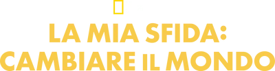 La mia sfida: cambiare il mondo