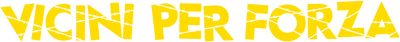 Vicini per forza