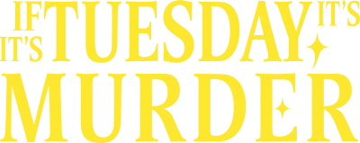 If it's Tuesday, it's Murder