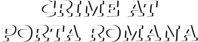 Crime at Porta Romana