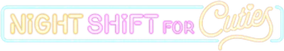 Night Shift for Cuties