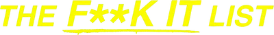 The F**k-It List