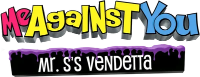 Me Against You: Mr. S's Vendetta